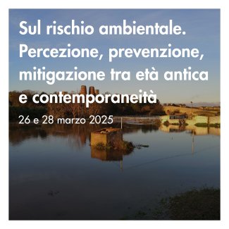Locandina dell'evento Sul rischio ambientale Percezione, prevenzione, mitigazione tra età antica e contemporaneità